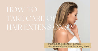 How To Take Care of Hair Extensions?