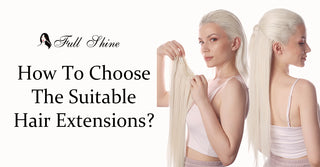How to Choose the Suitable Hair Extensions?