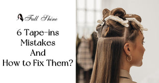 6 Tape-in Extensions Mistakes And How to Fix Them