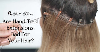 Are Hand Tied Extensions Bad For Your Hair