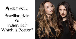 Brazilian Hair Vs Indian Hair, Which Is Better?