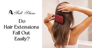 Do Hair Extensions Fall Out Easily?