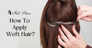 How To Apply Weft Hair