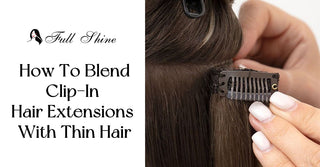 How To Blend Clip-In Hair Extensions With Thin Hair
