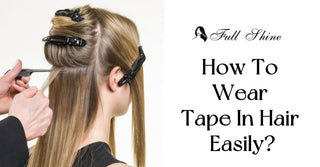 How To Wear Tape In Hair Easily?