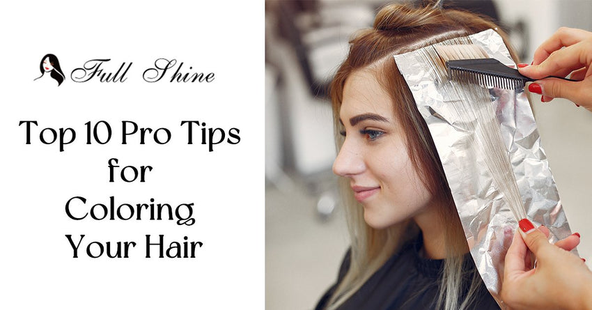 Top 10 Pro Tips for Coloring Your Hair | Full Shine Hair